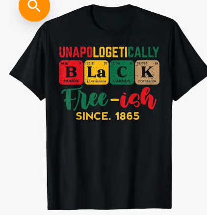 Unapologetically Black Free-ish Since 1865 tee